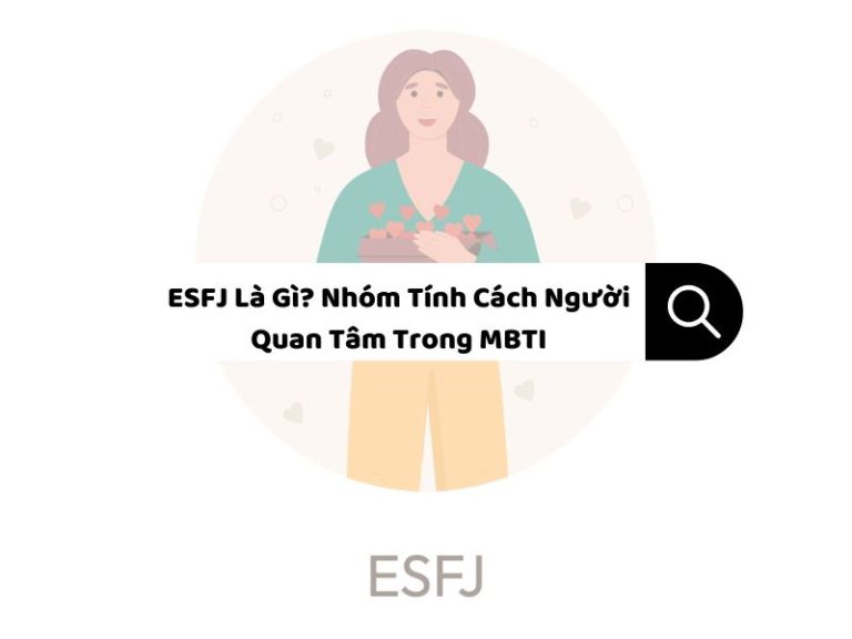 ESFJ Là Gì? Nhóm Tính Cách Người Quan Tâm Trong MBTI
