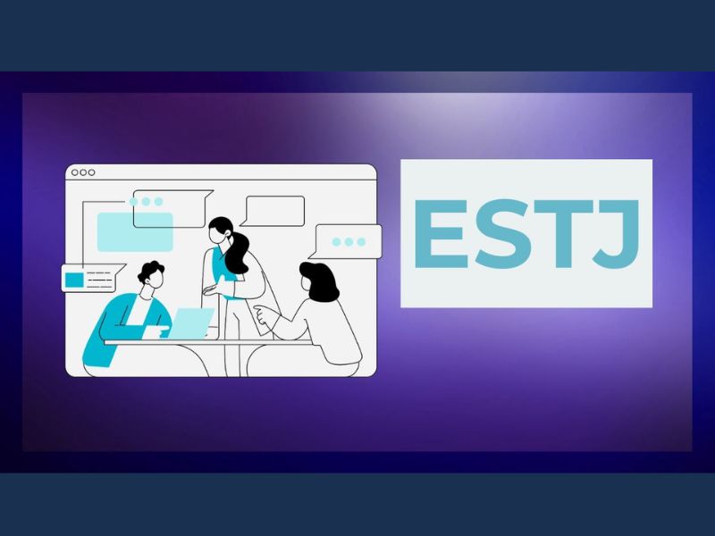 ESTJ là gì? Giải mã 4 chữ cái E-S-T-J
