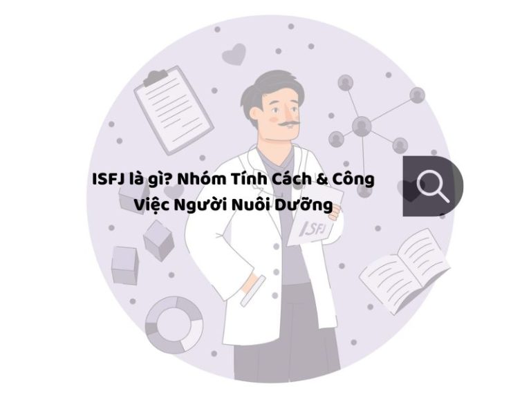 ISFJ là gì? Nhóm Tính Cách & Công Việc Người Nuôi Dưỡng