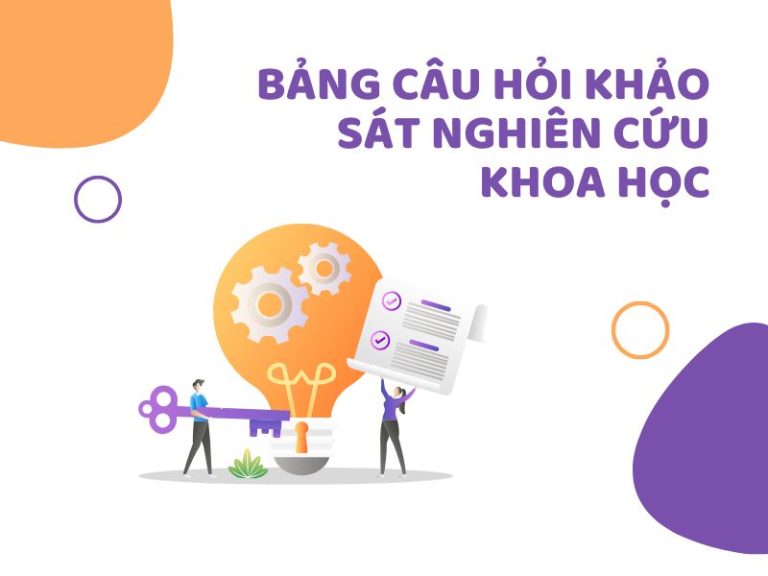 Cách Thiết Kế Bảng Câu Hỏi Khảo Sát Nghiên Cứu Khoa Học