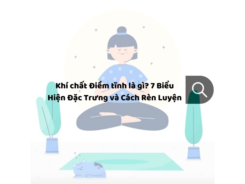 Khí chất Điềm tĩnh là gì? 7 Biểu Hiện Đặc Trưng và Cách Rèn Luyện