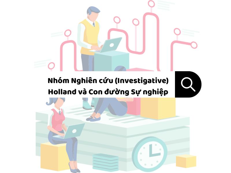 Nhóm Nghiên cứu (Investigative) Holland và Con đường Sự nghiệp