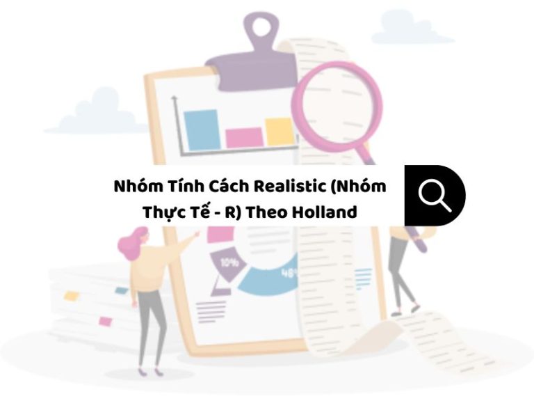 Nhóm Tính Cách Realistic (Nhóm Thực Tế - R) Theo Holland