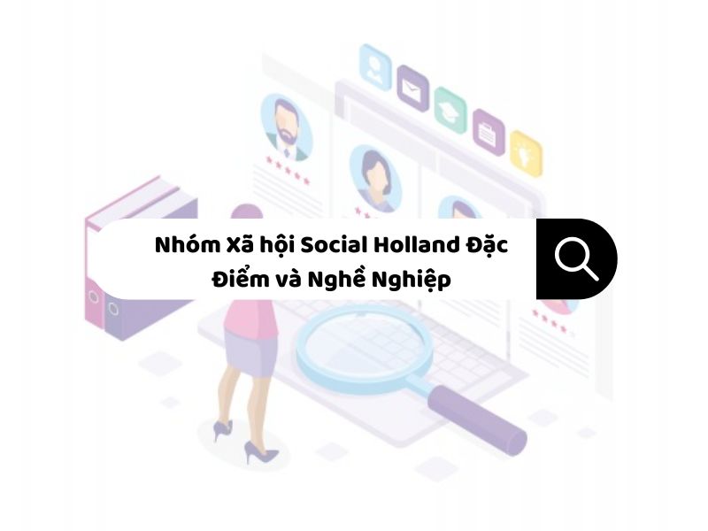 Nhóm Xã hội Social Holland Đặc Điểm và Nghề Nghiệp