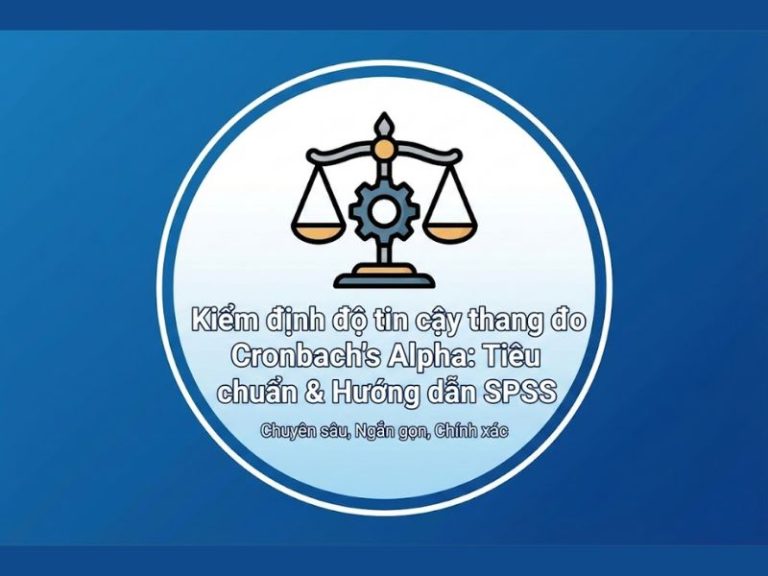 Kiểm định độ tin cậy thang đo Cronbach's Alpha: Tiêu chuẩn & Hướng dẫn SPSS