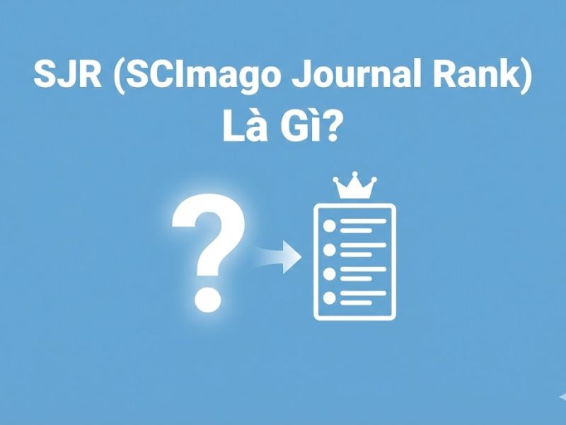 SJR Nghiên Cứu Khoa Học Là Gì? Cách Tra Cứu & Phân Biệt Với Impact Factor (IF)
