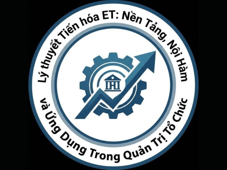 Lý thuyết Tiến hóa ET: Nền Tảng, Nội Hàm và Ứng Dụng Trong Quản Trị Tổ Chức