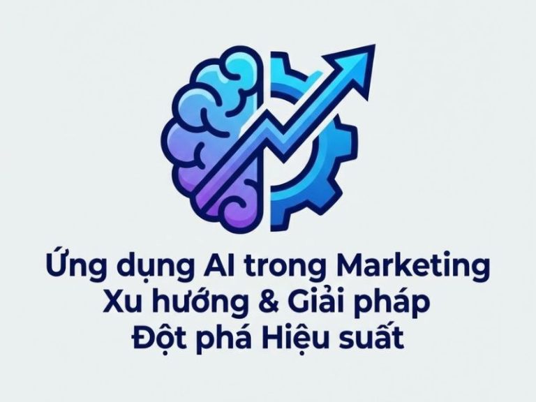 Ứng dụng AI trong Marketing Xu hướng & Giải pháp Đột phá Hiệu suất