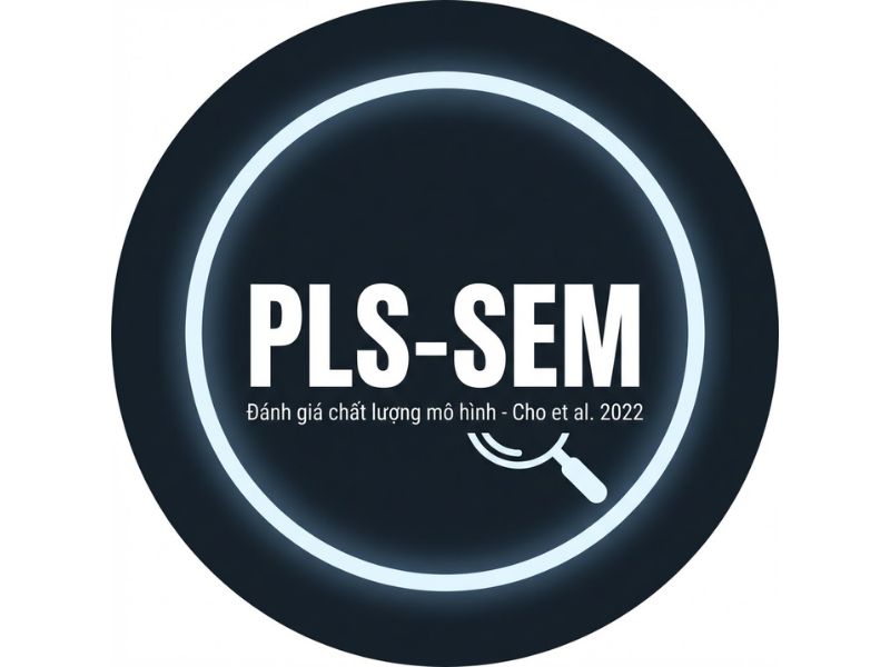 Đánh giá chất lượng mô hình đo lường trong PLS-SEM sử dụng Phân tích biến tổng hợp khẳng định - Cho et al. 2022