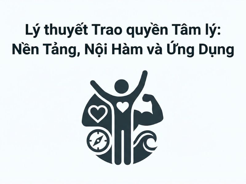 Lý thuyết Trao quyền Tâm lý: Nền Tảng, Nội Hàm và Ứng Dụng
