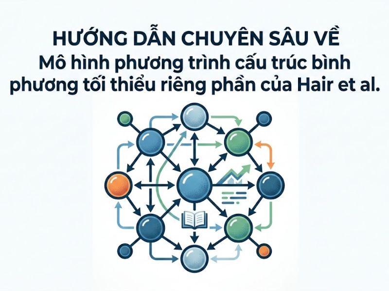 Hướng Dẫn Chuyên Sâu Về Mô hình phương trình cấu trúc bình phương tối thiểu riêng phần của Hair et al.