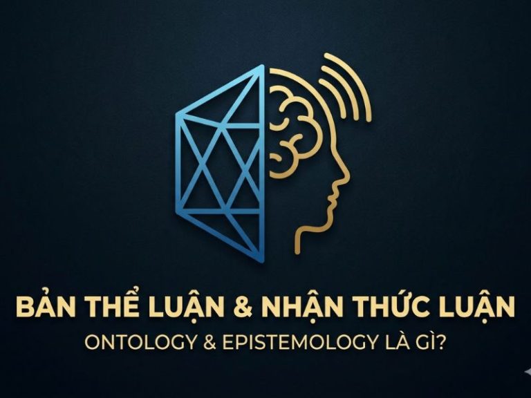 Bản thể luận và Nhận thức luận Ontology và Epistemology là gì?