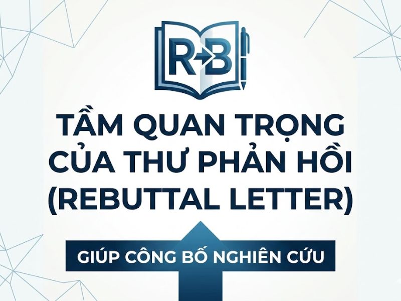 Hướng Dẫn Chi Tiết Cách Viết Thư Phản Hồi Nghiên Cứu Khoa Học (Rebuttal Letter)
