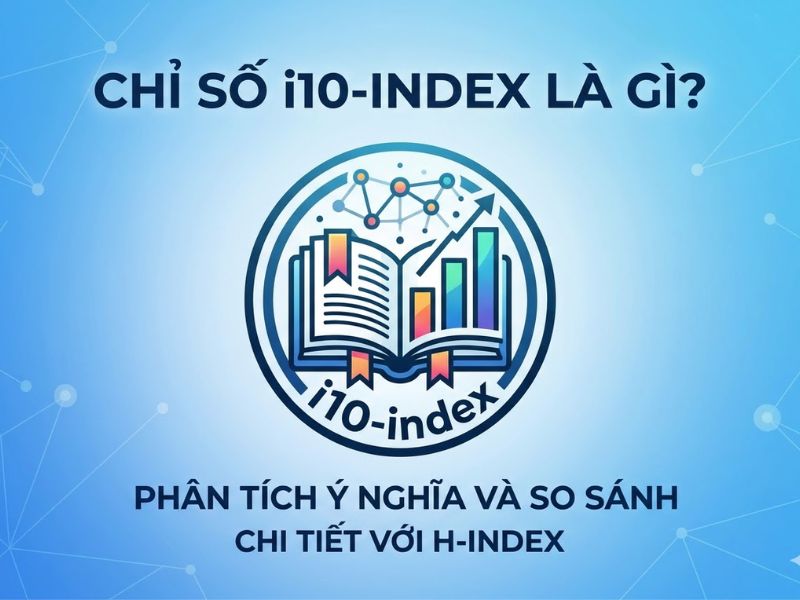 Chỉ Số i10-index Là Gì? Phân Tích Ý Nghĩa Và So Sánh Chi Tiết Với H-index