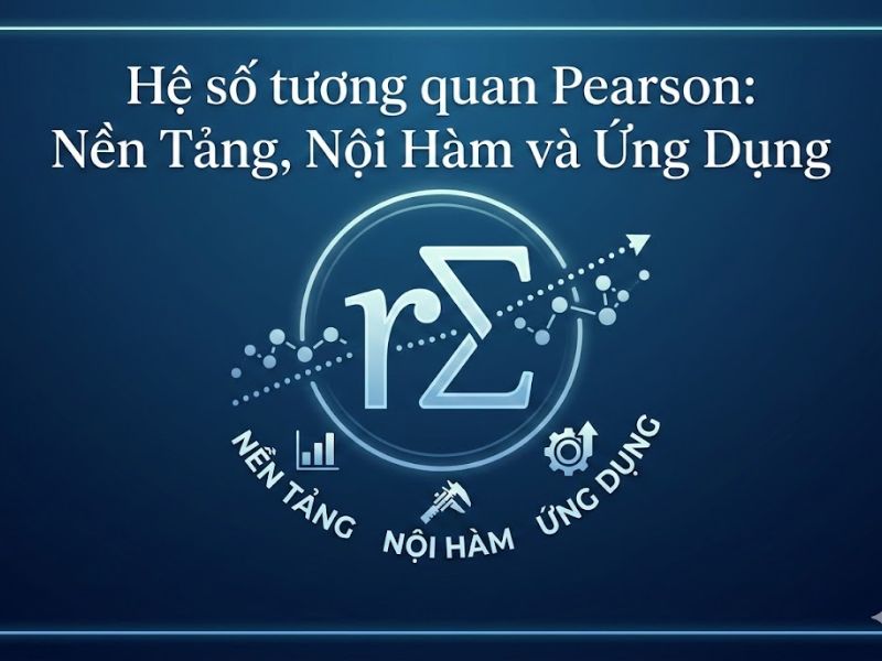 Hệ số tương quan Pearson: Nền Tảng, Nội Hàm và Ứng Dụng