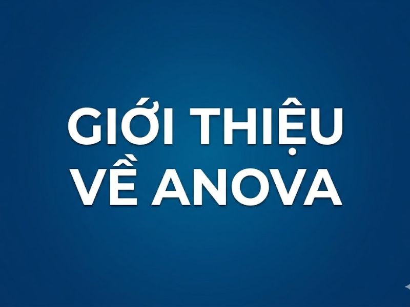 Phân tích phương sai ANOVA: Lý thuyết, Phân loại và Hướng dẫn đọc kết quả trên SPSS
