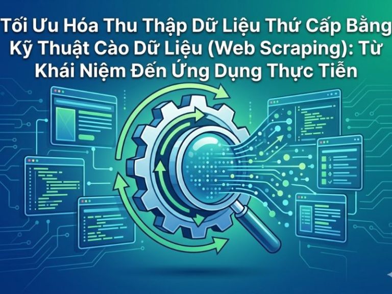 Tối Ưu Hóa Thu Thập Dữ Liệu Thứ Cấp Bằng Kỹ Thuật Cào Dữ Liệu (Web Scraping)