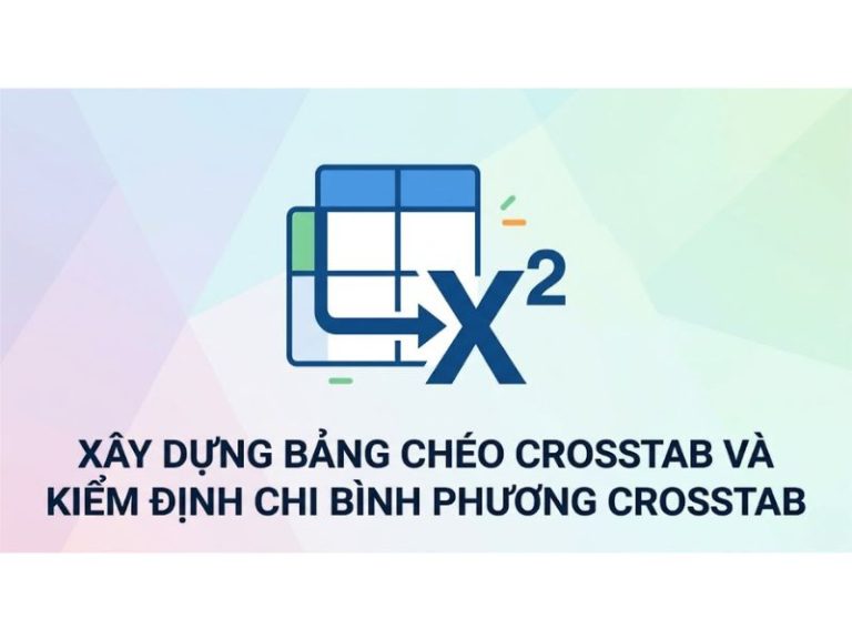 Xây Dựng Bảng Chéo Crosstab Và Kiểm Định Chi Bình Phương Crosstab