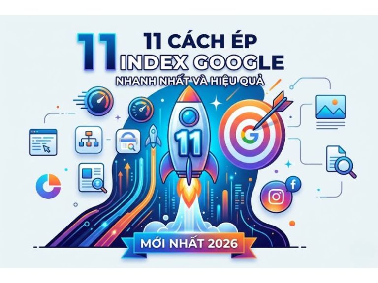 11 Cách Ép Index Google Nhanh Và Hiệu Quả