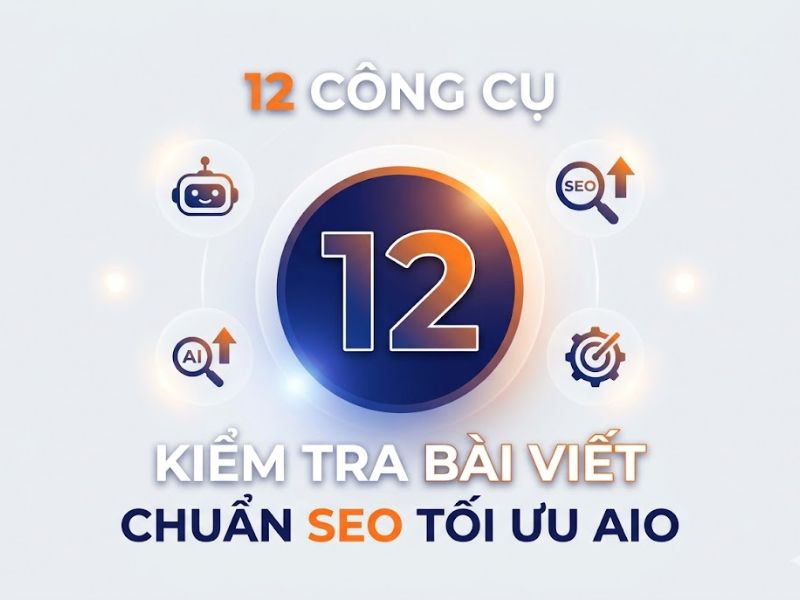 12 Công Cụ Kiểm Tra Bài Viết Chuẩn SEO Tối Ưu AIO