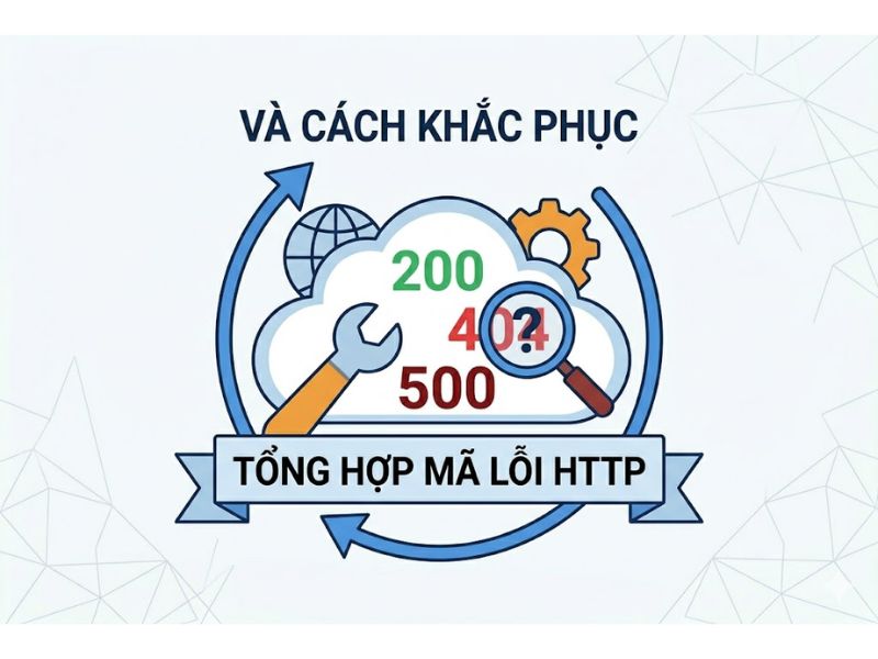 Danh sách các mã lỗi HTTP thường gặp và cách khắc phục