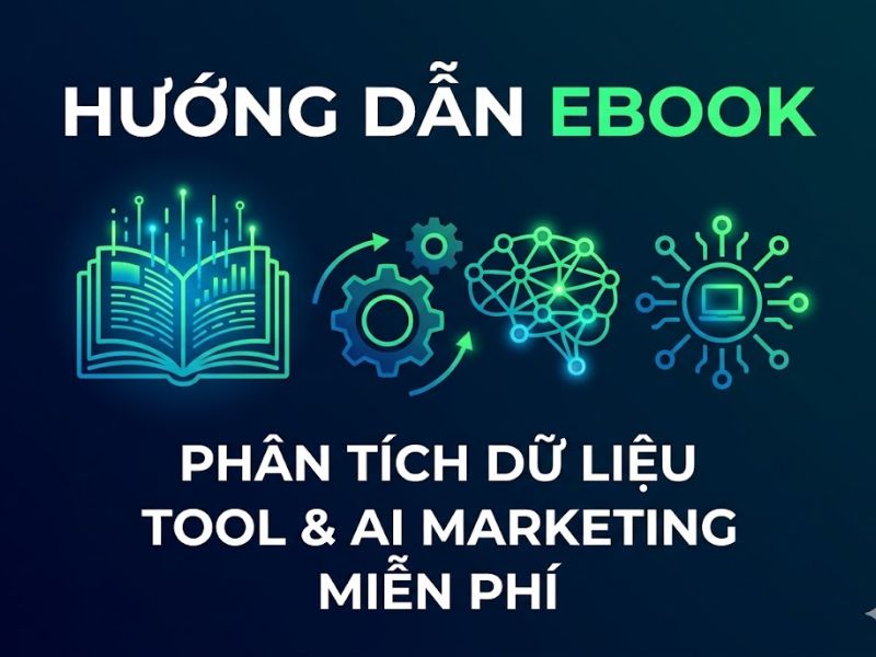 Hướng dẫn chi tiết về Ebook điện tử Khóa học phân tích dữ liệu Tool và AI Digital Marketing Miễn Ph
