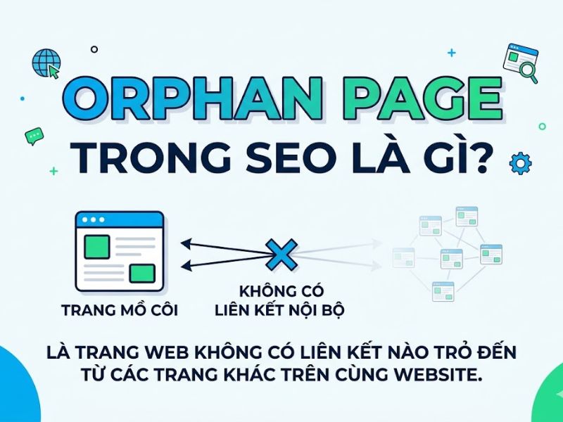 Orphan Page Là Gì? Cách Tìm Và Xử Lý Lỗi Orphan Pages Chuẩn SEO