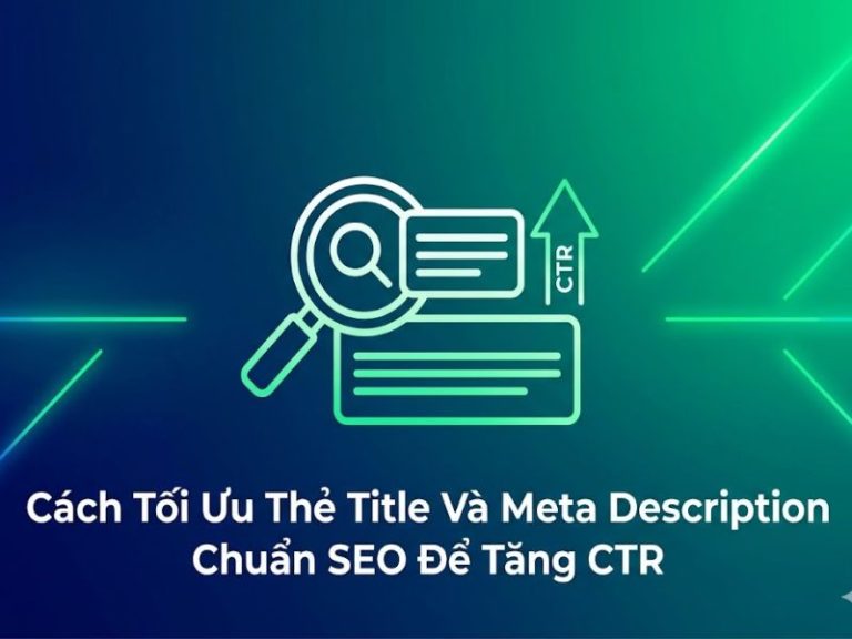 Cách Tối Ưu Thẻ Title Và Meta Description Chuẩn SEO Để Tăng CTR