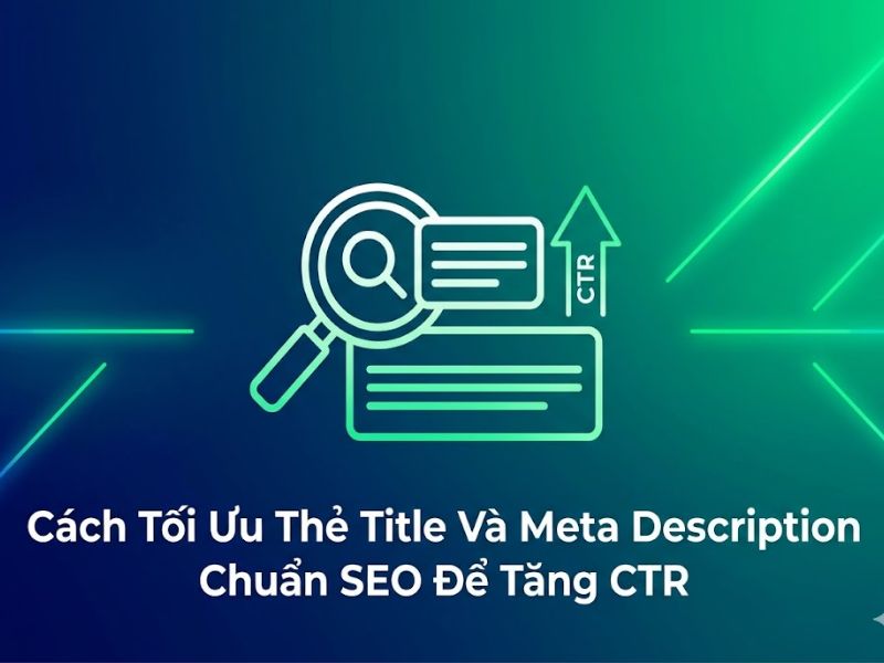 Cách Tối Ưu Thẻ Title Và Meta Description Chuẩn SEO Để Tăng CTR