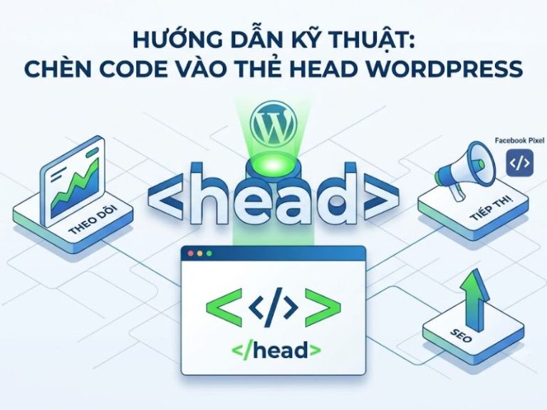 Cách Chèn Code Vào Thẻ Head Của Website WordPress Chuẩn Kỹ Thuật