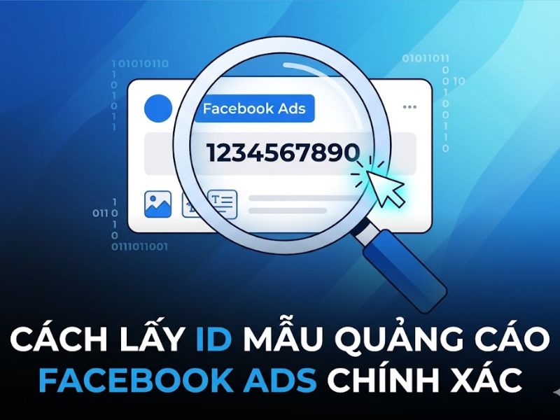Cách Lấy ID Mẫu Quảng Cáo Facebook Ads Chính Xác