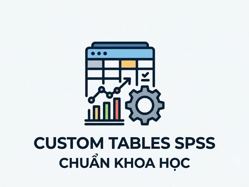 Chạy Custom Tables Trong SPSS Chuẩn Khoa Học
