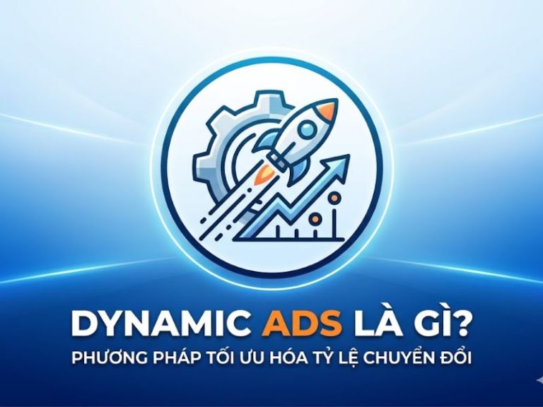 Dynamic Ads Là Gì? Phương Pháp Tối Ưu Hóa Tỷ Lệ Chuyển Đổi