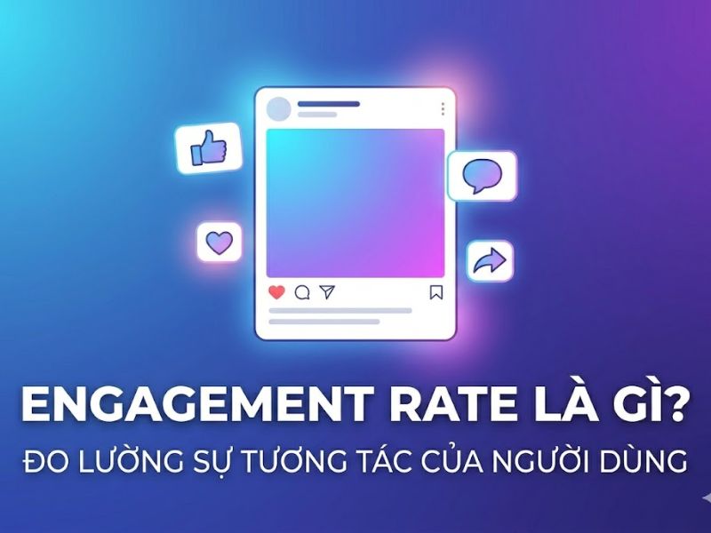 Engagement Rate Là Gì? Công Thức Tính Và Chiến Lược Tối Ưu Toàn Diện