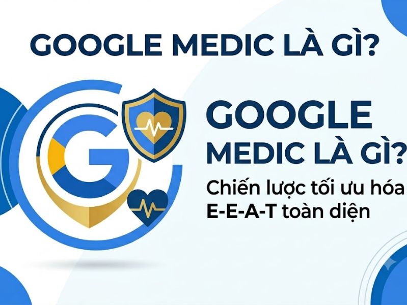Google Medic là gì? Chiến lược tối ưu hóa E-E-A-T toàn diện