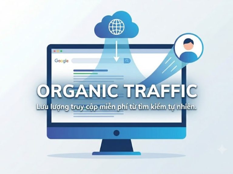 Organic Traffic Là Gì? Chiến Lược Tăng Trưởng Bền Vững Trong SEO Ngữ Nghĩa