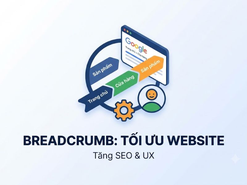 Breadcrumb là gì? Tối Ưu Hóa Điều Hướng Website Chuẩn SEO Và UX