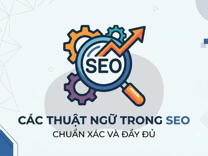 Các Thuật Ngữ Trong SEO Chuẩn Xác Và Đầy Đủ