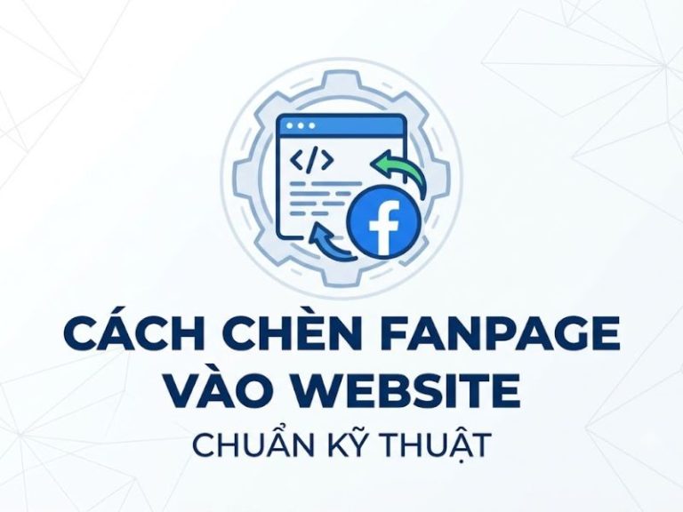 Cách Chèn Fanpage Vào Website Chuẩn Kỹ Thuật