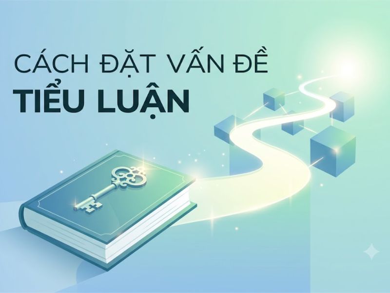 Cách đặt vấn đề cho bài tiểu luận chuyên sâu