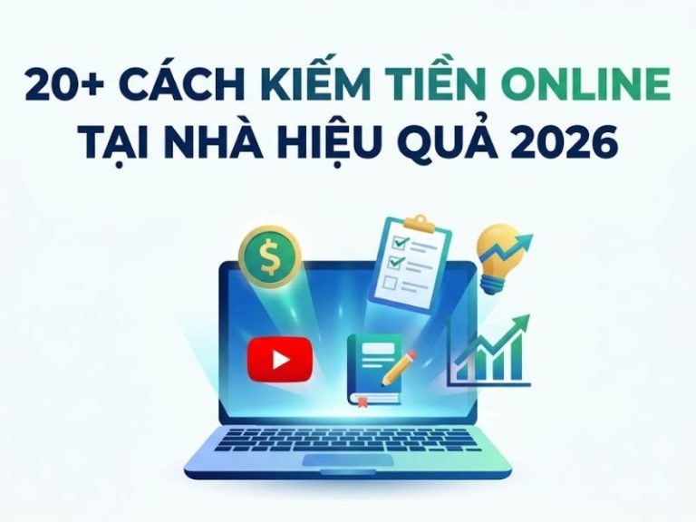 20+ Cách Kiếm Tiền Online Tại Nhà Hiệu Quả 2026