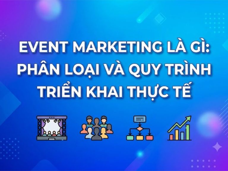 Event Marketing là gì? Phân Loại và Quy Trình Triển Khai Thực Tế