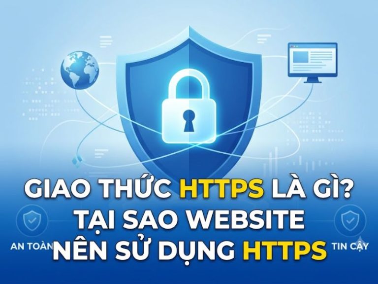 Giao thức HTTPS là gì? Tại sao website nên sử dụng HTTPS