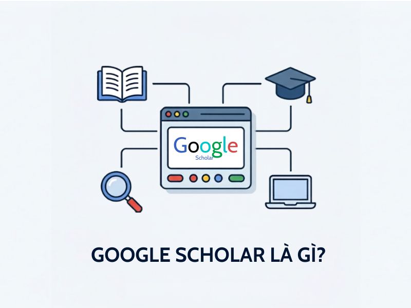 Google Scholar Là Gì? Hướng Dẫn Tối Ưu Tìm Kiếm Tài Liệu Học Thuật 
