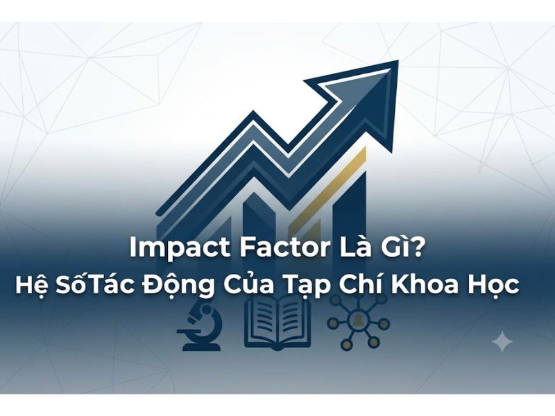 Impact Factor Là Gì? Hệ Số Tác Động Của Tạp Chí Khoa Học