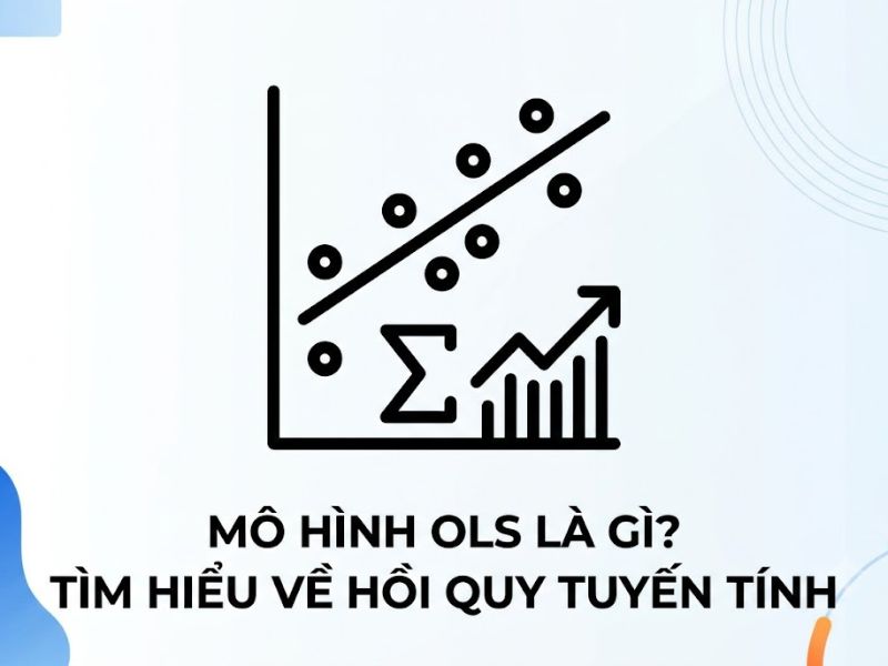 Mô hình OLS là gì? Tìm Hiểu Về Hồi Quy Tuyến Tính