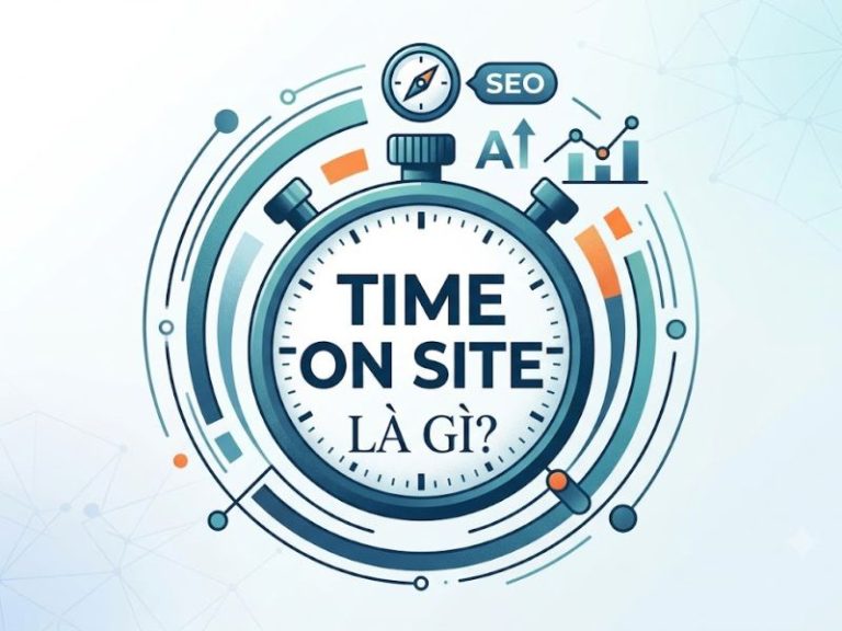 Time on Site là gì? Tối ưu thời gian lưu lại trên trang chuẩn SEO và Analytics