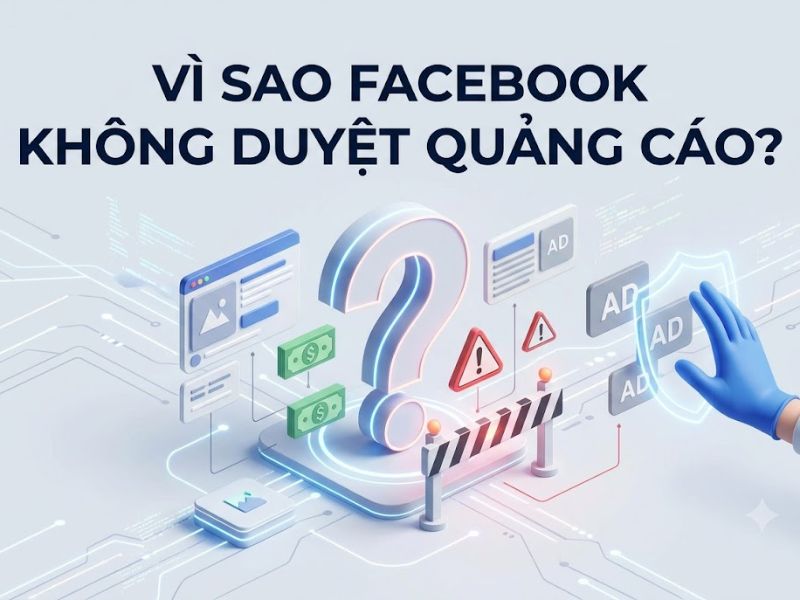 Vì sao Facebook không duyệt quảng cáo?
