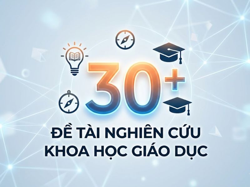 30+ Đề Tài Nghiên Cứu Khoa Học Giáo Dục