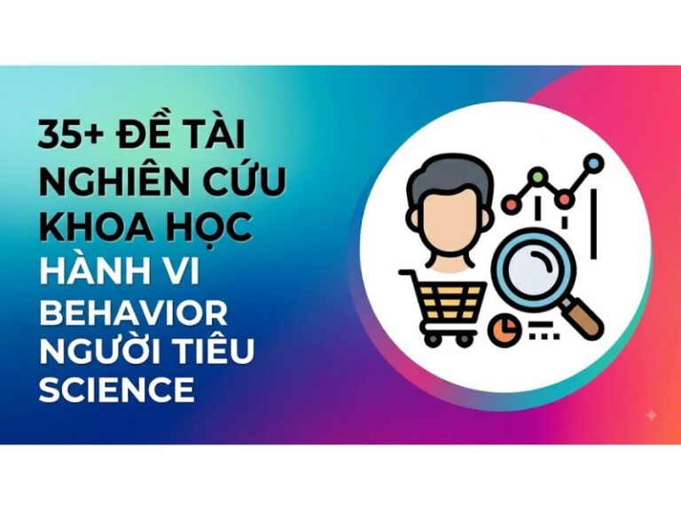 35+ Đề Tài Nghiên Cứu Khoa Học Hành Vi Người Tiêu Dùng